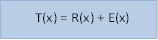 T(x) = R(x) + E(x)   